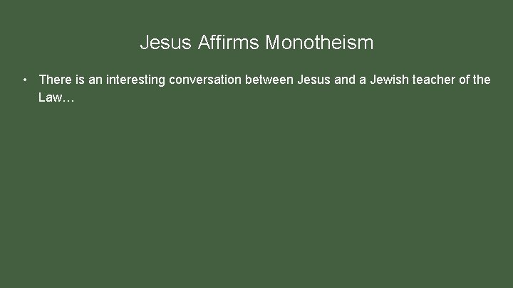Jesus Affirms Monotheism • There is an interesting conversation between Jesus and a Jewish