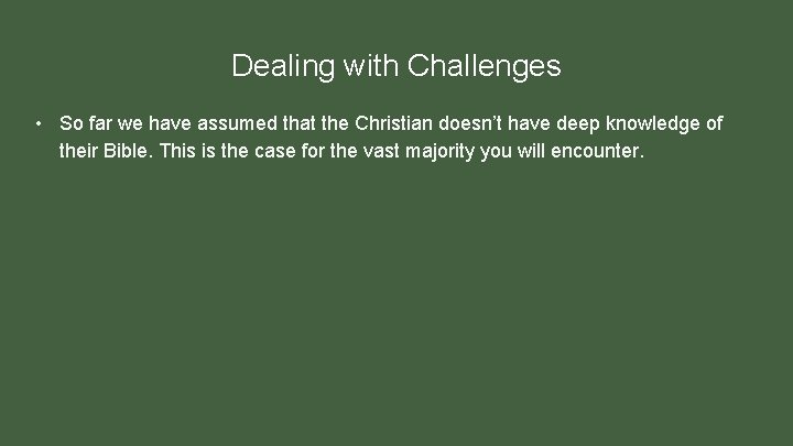 Dealing with Challenges • So far we have assumed that the Christian doesn’t have