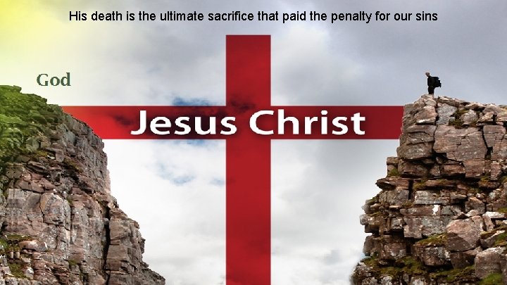 His death is the ultimate sacrifice that paid the penalty for our sins 