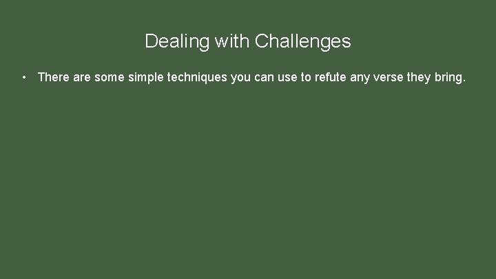 Dealing with Challenges • There are some simple techniques you can use to refute