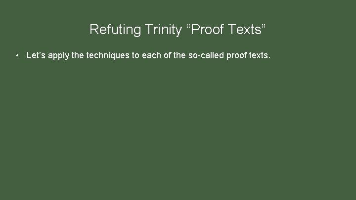 Refuting Trinity “Proof Texts” • Let’s apply the techniques to each of the so-called