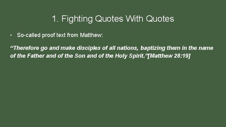 1. Fighting Quotes With Quotes • So-called proof text from Matthew: “Therefore go and