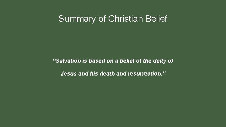 Summary of Christian Belief “Salvation is based on a belief of the deity of