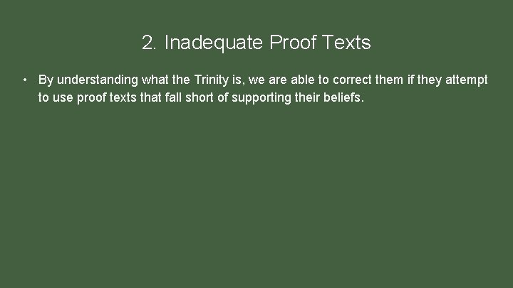 2. Inadequate Proof Texts • By understanding what the Trinity is, we are able