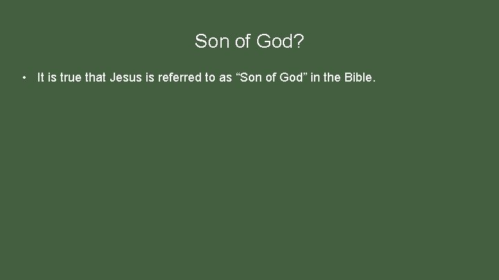 Son of God? • It is true that Jesus is referred to as “Son