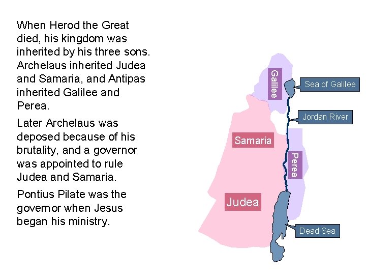 Pontius Pilate was the governor when Jesus began his ministry. Sea of Galilee Jordan