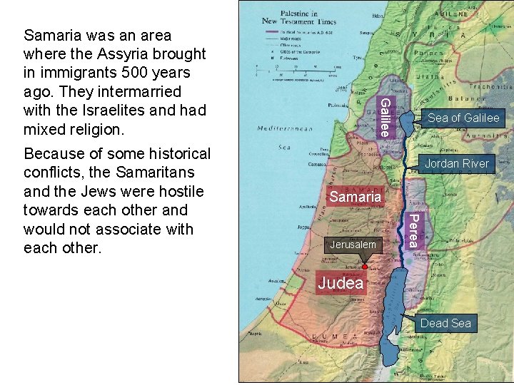 Sea of Galilee Jordan River Samaria Jerusalem Perea Because of some historical conflicts, the