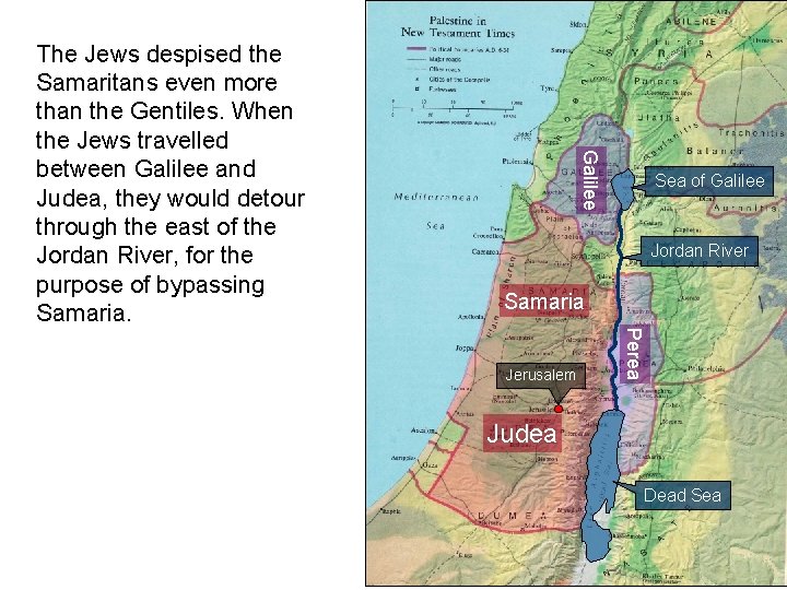 Galilee The Jews despised the Samaritans even more than the Gentiles. When the Jews