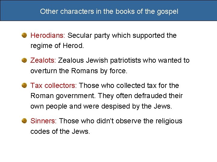 Other characters in the books of the gospel Herodians: Secular party which supported the