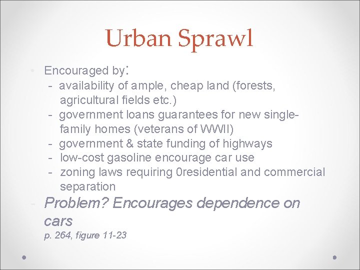 Urban Sprawl • Encouraged by: - availability of ample, cheap land (forests, agricultural fields