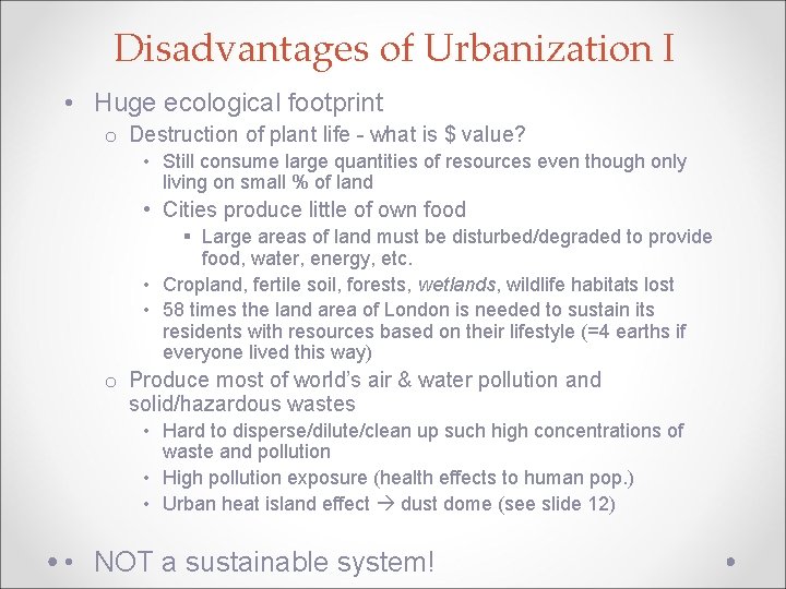 Disadvantages of Urbanization I • Huge ecological footprint o Destruction of plant life -