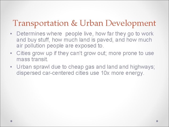 Transportation & Urban Development • Determines where people live, how far they go to