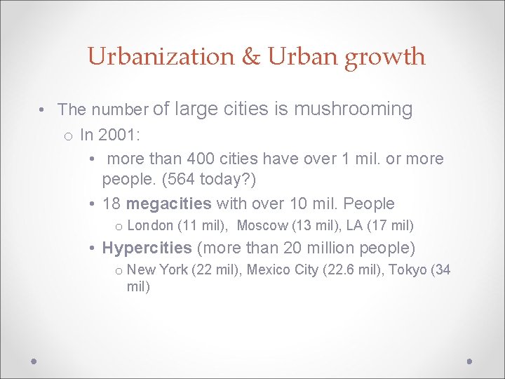 Urbanization & Urban growth • The number of large cities is mushrooming o In