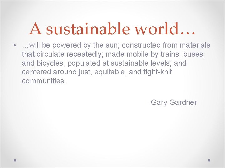 A sustainable world… • …will be powered by the sun; constructed from materials that