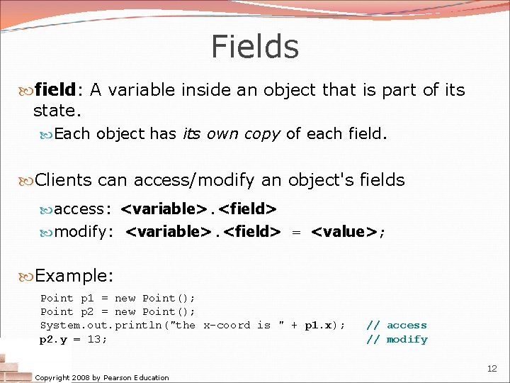 Fields field: A variable inside an object that is part of its state. Each Fields field: A variable inside an object that is part of its state. Each