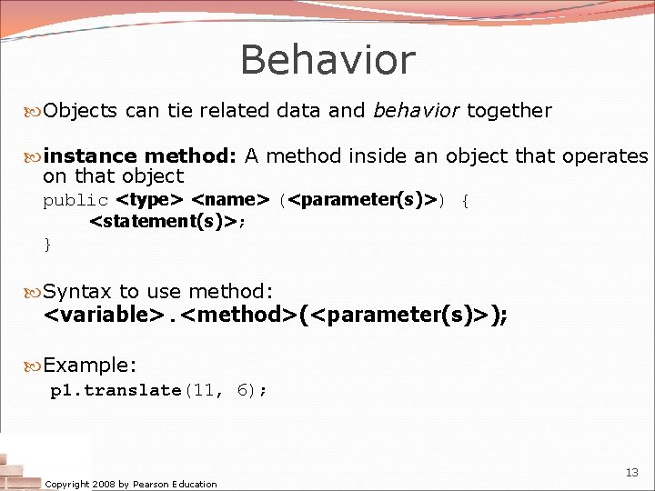 Behavior Objects can tie related data and behavior together instance method: A method inside Behavior Objects can tie related data and behavior together instance method: A method inside