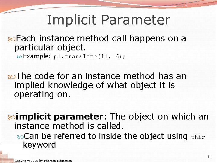 Implicit Parameter Each instance method call happens on a particular object. Example: p 1. Implicit Parameter Each instance method call happens on a particular object. Example: p 1.