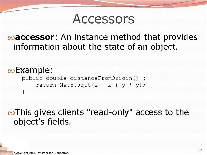 Accessors accessor: An instance method that provides information about the state of an object. Accessors accessor: An instance method that provides information about the state of an object.