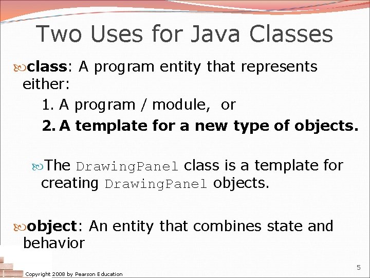 Two Uses for Java Classes class: A program entity that represents either: 1. A Two Uses for Java Classes class: A program entity that represents either: 1. A