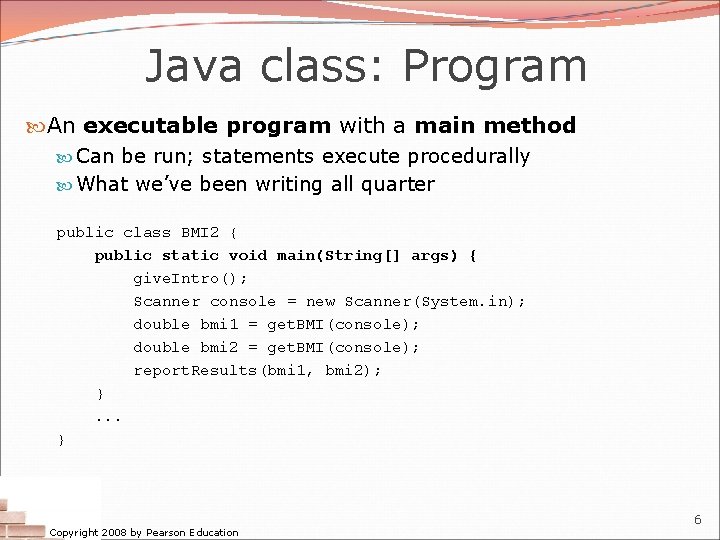 Java class: Program An executable program with a main method Can be run; statements Java class: Program An executable program with a main method Can be run; statements