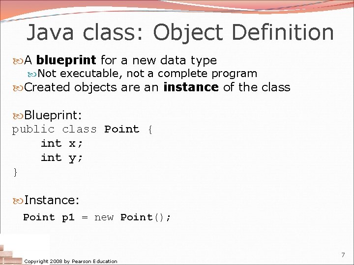 Java class: Object Definition A blueprint for a new data type Not executable, not Java class: Object Definition A blueprint for a new data type Not executable, not