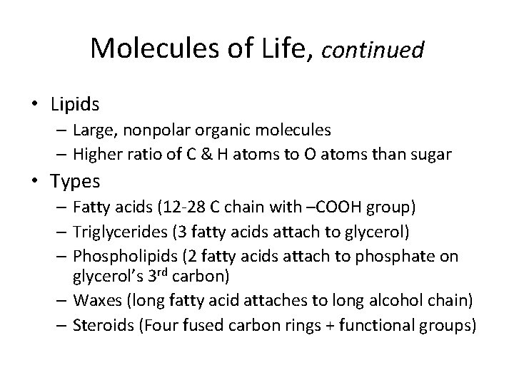 Molecules of Life, continued • Lipids – Large, nonpolar organic molecules – Higher ratio Molecules of Life, continued • Lipids – Large, nonpolar organic molecules – Higher ratio