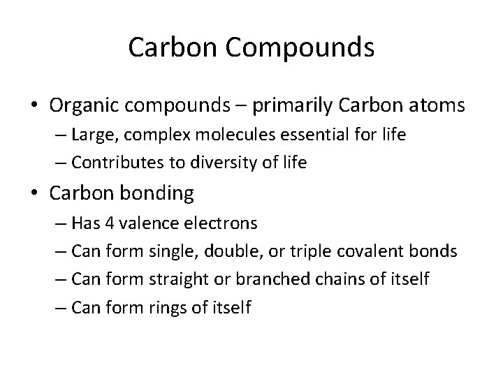 Carbon Compounds • Organic compounds – primarily Carbon atoms – Large, complex molecules essential Carbon Compounds • Organic compounds – primarily Carbon atoms – Large, complex molecules essential