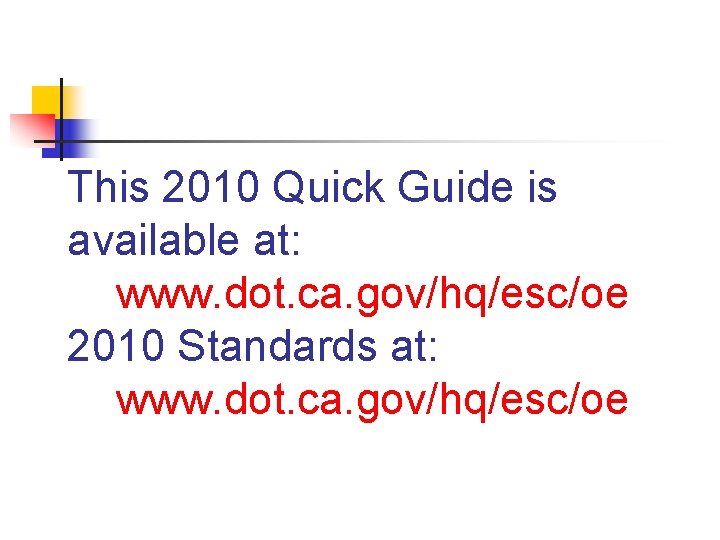 This 2010 Quick Guide is available at: www. dot. ca. gov/hq/esc/oe 2010 Standards at: