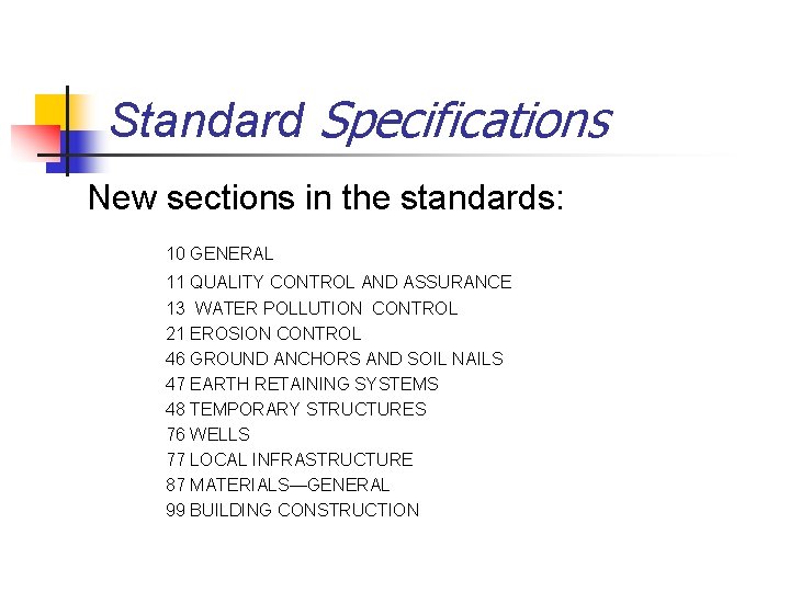 Standard Specifications New sections in the standards: 10 GENERAL 11 QUALITY CONTROL AND ASSURANCE
