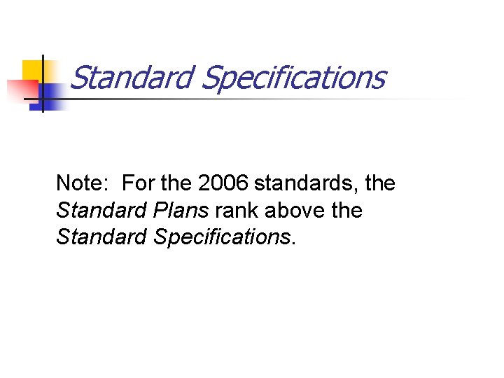 Standard Specifications Note: For the 2006 standards, the Standard Plans rank above the Standard