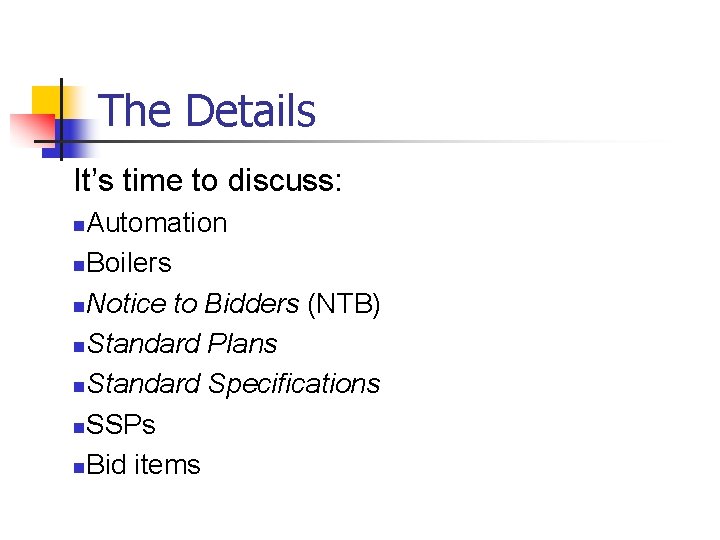 The Details It’s time to discuss: Automation n. Boilers n. Notice to Bidders (NTB)