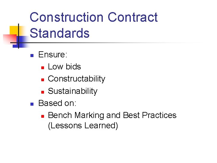 Construction Contract Standards n n Ensure: n Low bids n Constructability n Sustainability Based