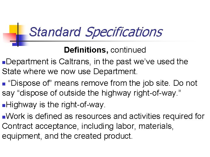 Standard Specifications Definitions, continued n. Department is Caltrans, in the past we’ve used the