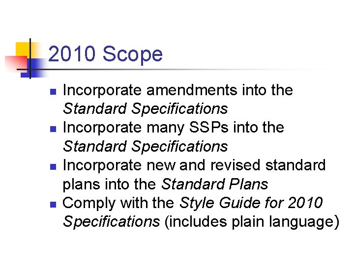 2010 Scope n n Incorporate amendments into the Standard Specifications Incorporate many SSPs into