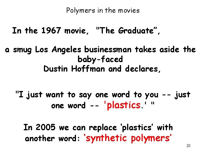 Polymers in the movies In the 1967 movie, "The Graduate”, a smug Los Angeles