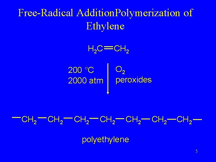 Free-Radical Addition. Polymerization of Ethylene H 2 C CH 2 200 °C 2000 atm