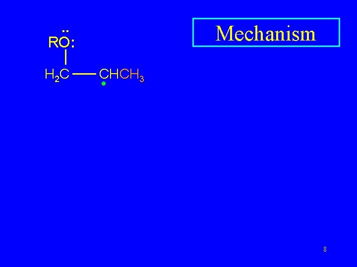. . RO: H 2 C Mechanism CHCH 3 • 8 