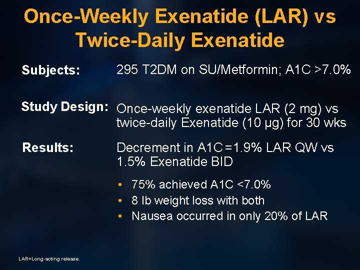 Once-Weekly Exenatide (LAR) vs Twice-Daily Exenatide Subjects: 295 T 2 DM on SU/Metformin; A