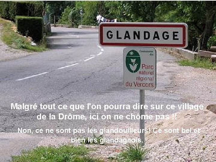 Malgré tout ce que l'on pourra dire sur ce village de la Drôme, ici