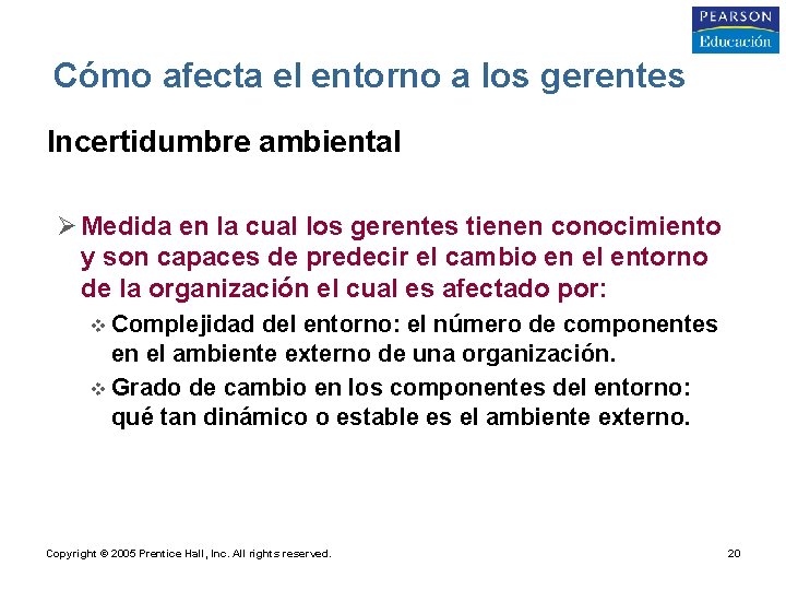 Cómo afecta el entorno a los gerentes • Incertidumbre ambiental Ø Medida en la
