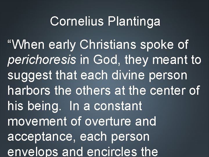Cornelius Plantinga “When early Christians spoke of perichoresis in God, they meant to suggest
