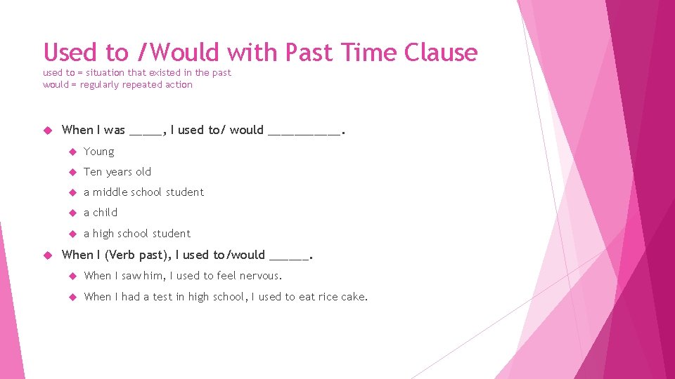 Used to /Would with Past Time Clause used to = situation that existed in
