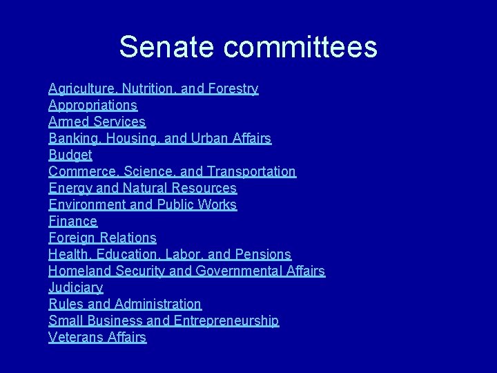 Senate committees Agriculture, Nutrition, and Forestry Appropriations Armed Services Banking, Housing, and Urban Affairs