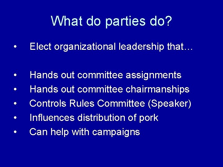 What do parties do? • Elect organizational leadership that… • • • Hands out