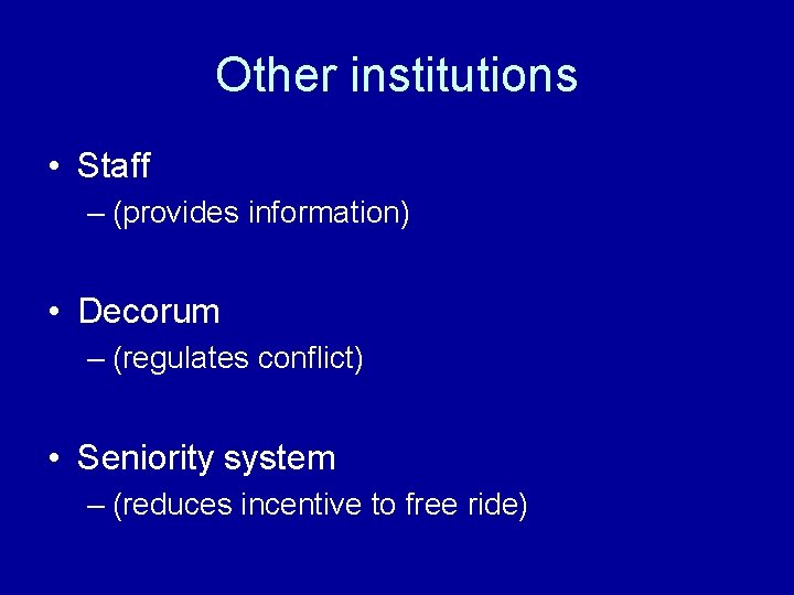 Other institutions • Staff – (provides information) • Decorum – (regulates conflict) • Seniority
