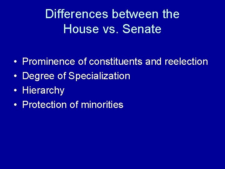 Differences between the House vs. Senate • • Prominence of constituents and reelection Degree