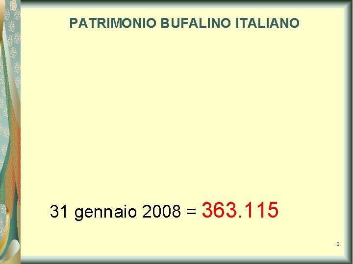 PATRIMONIO BUFALINO ITALIANO 31 gennaio 2008 = 363. 115 3 