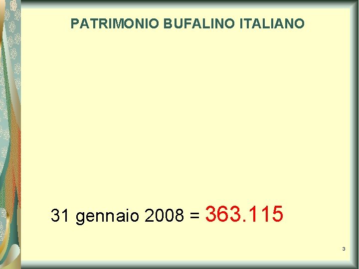 PATRIMONIO BUFALINO ITALIANO 31 gennaio 2008 = 363. 115 3 PATRIMONIO BUFALINO ITALIANO 31 gennaio 2008 = 363. 115 3