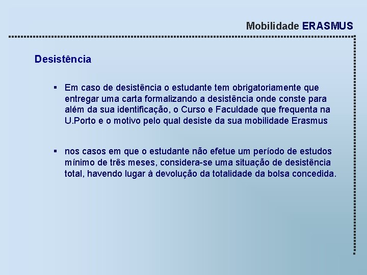 Mobilidade ERASMUS Desistência § Em caso de desistência o estudante tem obrigatoriamente que entregar