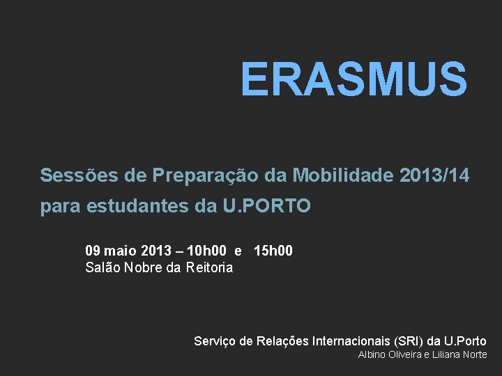 ERASMUS Sessões de Preparação da Mobilidade 2013/14 para estudantes da U. PORTO 09 maio